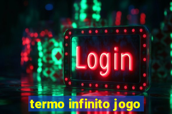 termo infinito jogo